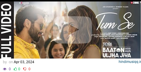 Tum Se (Full Video) Shahid Kapoor, Kriti | Sachin-Jigar, Raghav Chaitanya, Varun Jain, Indraneel pagalworld mp3 song download