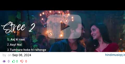 Stree 2 all songs jukebox Stree 2 Album SachiJigar Rajkumar Rao Shraddha Kapoor pagalworld mp3 song download