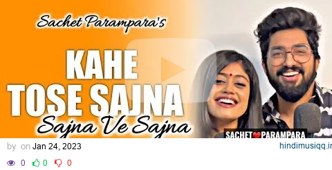 Kahe Tose Sajna Tohri Sajaniya (Official Video) Sachet Parampara _ Kahe Tose Sajna 4K Video pagalworld mp3 song download