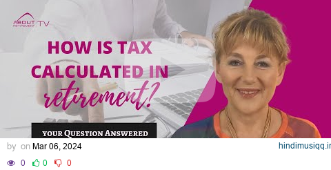 Your Questions Answered How is tax calculated in retirement? pagalworld mp3 song download