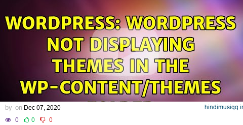 Wordpress Wordpress not displaying themes in the wp-content/themes folder pagalworld mp3 song download