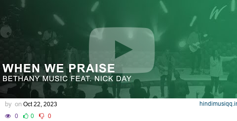 When We Praise - Bethany Music Feat. Nick Day pagalworld mp3 song download