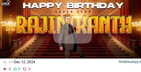 Happy Birthday Super Star Rajinikanth | Lyca Productions pagalworld mp3 song download