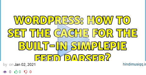 Wordpress How to set the cache for the built-in SimplePie feed parser? (2 Solutions!!) pagalworld mp3 song download