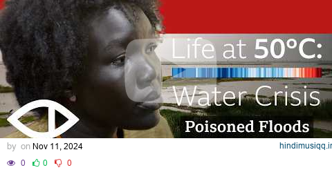 Life at 50°C South Sudan's Poisoned Floods A Climate Crisis Unfolds | BBC Africa Eye Documentary pagalworld mp3 song download