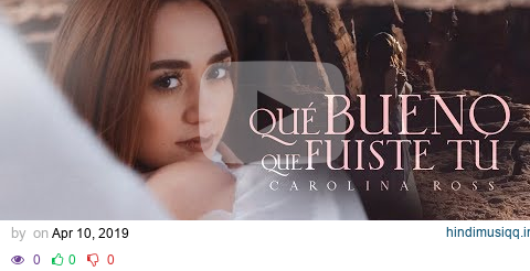 Carolina Ross - Qué Bueno Que Fuiste Tú (Video Oficial) pagalworld mp3 song download