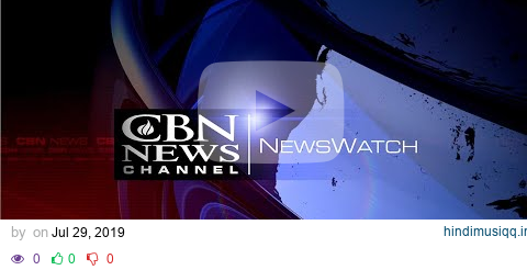 CBN NewsWatch PM July 29, 2019 pagalworld mp3 song download