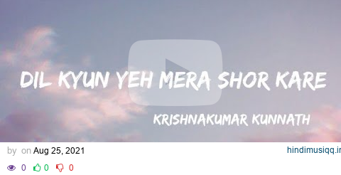 Dil Kyun Yeh Mera Shor Kare (Lyrics video) - KK pagalworld mp3 song download