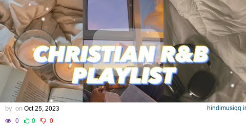 CHRISTIAN R&B Playlist You Should Listen To! | for studying, working, gym going, etc! pagalworld mp3 song download