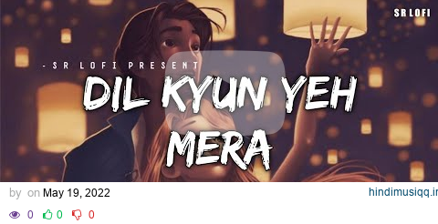 Dil Kyun Yeh Mera - Lofi (Slowed + Reverb) | KK | SR Lofi pagalworld mp3 song download