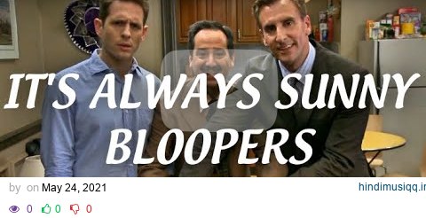 BEST OF IT'S ALWAYS SUNNY IN PHILADELPHIA BLOOPERS!!! pagalworld mp3 song download