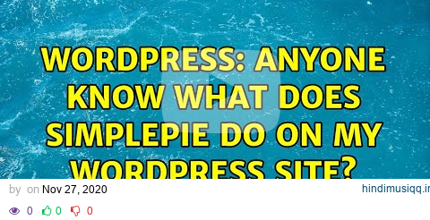 Wordpress anyone know what does simplepie do on my wordpress site? pagalworld mp3 song download