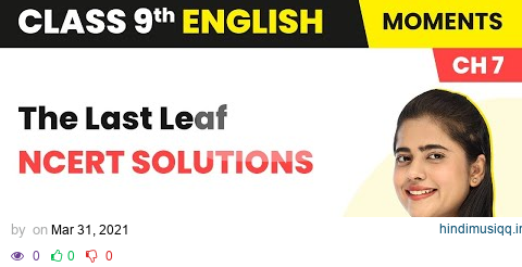 The Last Leaf - NCERT Solutions | Class 9 English Chapter 7 pagalworld mp3 song download