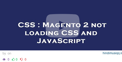 CSS  Magento 2 not loading CSS and JavaScript pagalworld mp3 song download