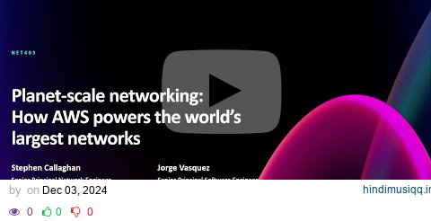 AWS reInvent 2024 - Planet-scale networking How AWS powers the world’s largest networks (NET403) pagalworld mp3 song download