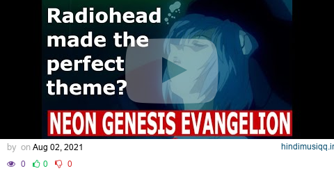 Radiohead Wrote the Perfect Neon Genesis Evangelion Theme a music video pagalworld mp3 song download