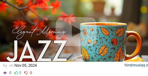 Elegant Morning Jazz Music ☕ Sweet November Jazz and Instrumental Autumn Bossa Nova Jazz Playlist pagalworld mp3 song download