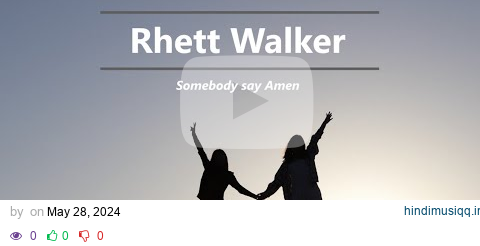 Rhett Walker Somebody say Amen Lyrics pagalworld mp3 song download