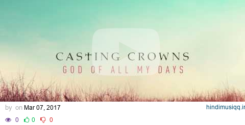 Casting Crowns - God of All My Days (Audio) pagalworld mp3 song download