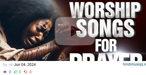 ANNOINTING OVERFLOW! Top Gospel Worship Songs That Will Bless You pagalworld mp3 song download