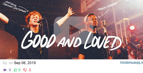 Good And Loved - Travis Greene & Steffany Gretzinger (Official Music Video) pagalworld mp3 song download