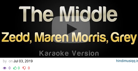 Zedd, Maren Morris, Grey - The Middle (Karaoke Version) pagalworld mp3 song download