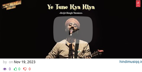 Ye Tune Kya Kiya | Arijit Singh Version | Once Upon A Time In Mumbai Dobara pagalworld mp3 song download