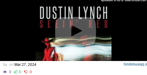 Dustin Lynch - Seein' Red (852hz, Country Pop) pagalworld mp3 song download