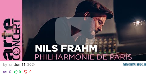 Nils Frahm - Live at the Philharmonie de Paris - ARTE Concert pagalworld mp3 song download