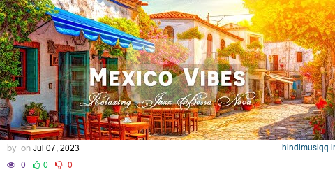 Good Vibes Bossa Nova with Mexico Morning Cafe Shop Ambience | Relaxing Jazz for Stress Relief pagalworld mp3 song download