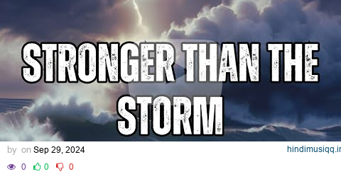 You are "Stronger Than the Storm" Overcome challenges with your inner strength #nevergiveup pagalworld mp3 song download