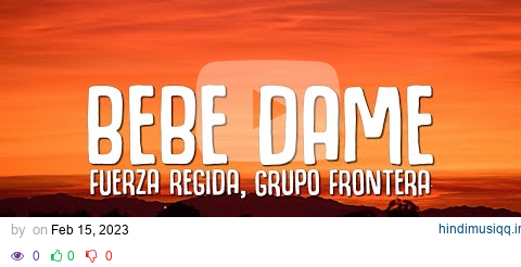 Fuerza Regida, Grupo Frontera - Bebe Dame (Letra / Lyrics) pagalworld mp3 song download