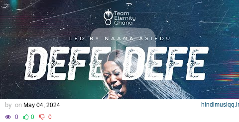 Team Eternity Ghana - Defe Defe led by Naana Asiedu pagalworld mp3 song download