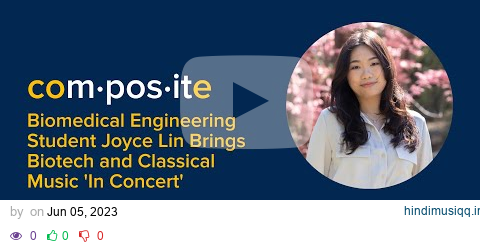 Composites Biomedical Engineering Student Joyce Lin Brings Biotech and Classical Music 'In Concert' pagalworld mp3 song download