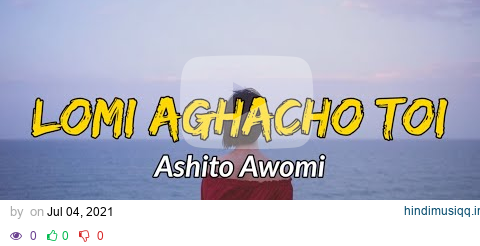 Ashito awomi - Lomi aghacho toi ( Lyrics ) | Sumi love song | Nagaland pagalworld mp3 song download