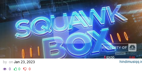 Opening Squawk Box - IDNCNBC (19/01/2023) pagalworld mp3 song download