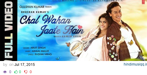 Chal Wahan Jaate Hain Full VIDEO Song - Arijit Singh | Tiger Shroff, Kriti Sanon | T-Series pagalworld mp3 song download