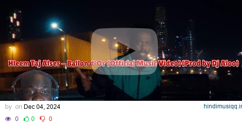 رد فعل على Hleem Taj Alser - Ballon d'Or (Official Music Video)(Prod by Dj Aloo) pagalworld mp3 song download