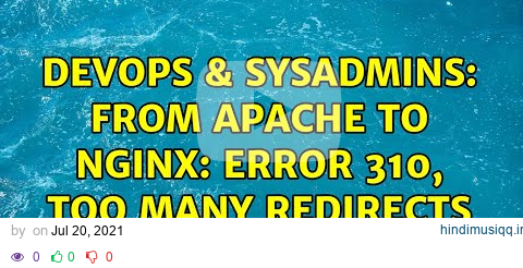 DevOps & SysAdmins From Apache to Nginx Error 310, too many redirects (2 Solutions!!) pagalworld mp3 song download