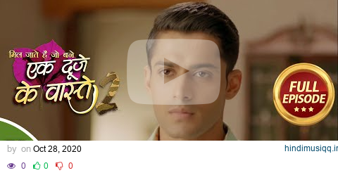 Ek Duje Ke Vaaste 2 - Ep 106 - Full Episode - 26th October, 2020 pagalworld mp3 song download