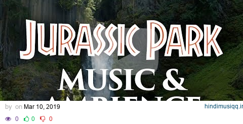 Jurassic Park Music & Ambience - Amazing Soundscapes and Music pagalworld mp3 song download