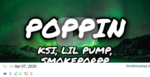 KSI - Poppin ( ft. Lil Pump & Smokepurpp) (Lyrics) pagalworld mp3 song download