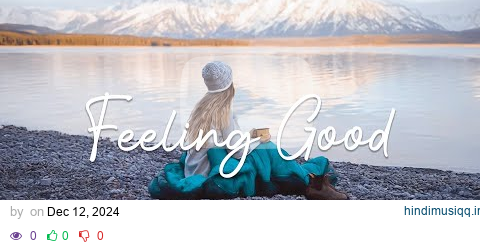 Feeling good | Comfortable music that makes you feel positive | An Indie/Pop/Folk/Acoustic Playlist pagalworld mp3 song download