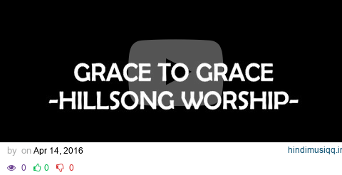 Grace to Grace - Hillsong Worship | Lyric pagalworld mp3 song download