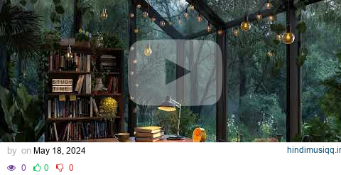 Glasshouse Study Room with Forest view and Large Windows  -  Rain Sounds for Focus and Relaxation pagalworld mp3 song download