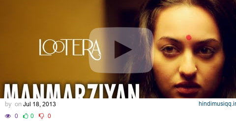 Manmarziyan Lootera Full Song By Shilpa Rao, Amit Trivedi, Amitabh Bhattacharya | Sonakshi Sinha pagalworld mp3 song download