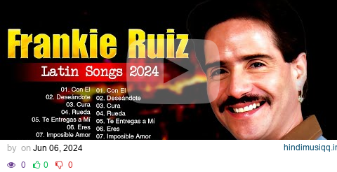 Frankie Ruiz Latin Songs 2024 ~ Top 100 Artists To Listen in 2024 pagalworld mp3 song download