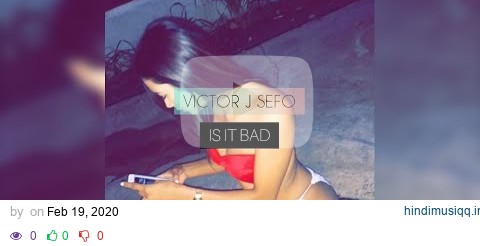 Victor J Sefo - Is It Bad (Audio) pagalworld mp3 song download