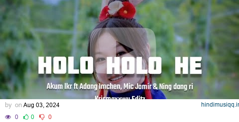 Holo Holo He - Akum Lkr ft Adang Imchen, Mic Jamir & Ning_dang_ri || Lyrics || Krismaxxwu Editz pagalworld mp3 song download