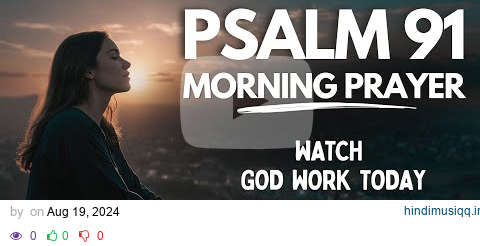 Psalm 91 A Heartfelt Morning Prayer to Start Your Day | Blessed Morning Prayer pagalworld mp3 song download